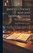Indexed Pocket Map and Shippers' Guide to Florida: Railroads, Electric Lines, Post Offices, Telegraph and Mail Service, Counties, Congressional Townships, Creeks, Etc