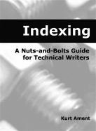 Indexing: A Nuts-And-Bolts Guide for Technical Writers a Nuts-And-Bolts Guide for Technical Writers