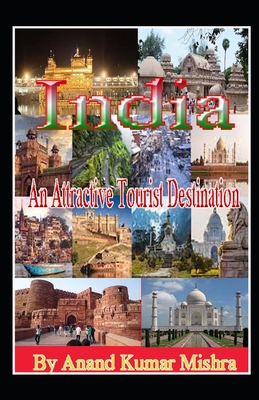 India: An Attractive Tourist Destination - Unveiling the Charms of the Subcontinent - Mishra, Anand