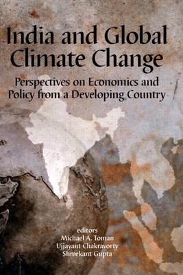 India and Global Climate Change: Perspectives on Economics and Policy from a Developing Country - Michael a Toman (Editor)