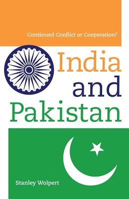 India and Pakistan: Continued Conflict or Cooperation? - Wolpert, Stanley