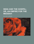 India and the Gospel; Or, an Empire for the Messiah