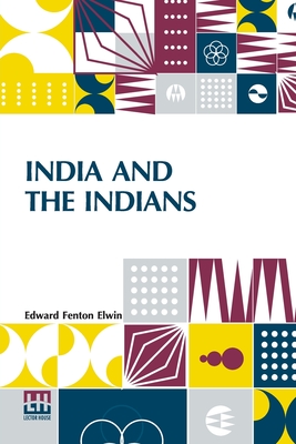 India And The Indians - Elwin, Edward Fenton