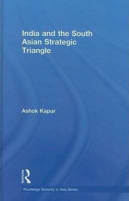 India and the South Asian Strategic Triangle - Kapur, Ashok