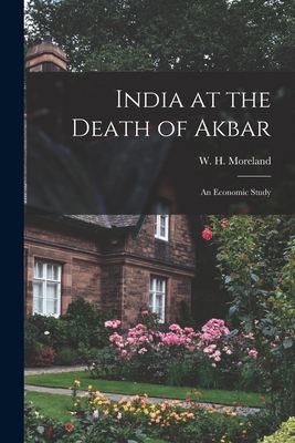 India at the Death of Akbar: an Economic Study - Moreland, W H (William Harrison) 1 (Creator)
