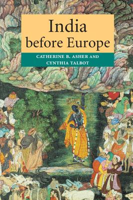 India Before Europe - Asher, Catherine B, and Talbot, Cynthia