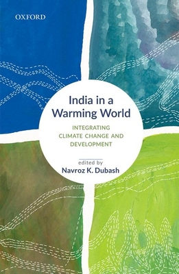 India in a Warming World: Integrating Climate Change and Development - Dubash, Navroz K. (Editor)