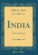 India: Its Life and Thought (Classic Reprint)