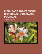 India, Past and Present, Historical, Social and Political