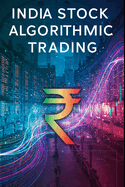 India Stock Algorithmic Trading: A Beginners Comprehensive Textbook with Full Python Code