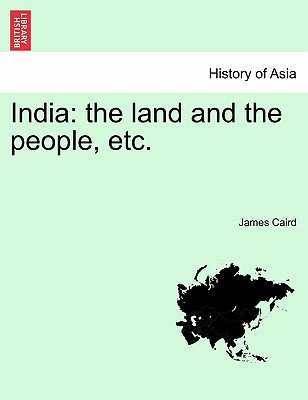 India: The Land and the People, Etc. Third Edition. - Caird, James, Sir