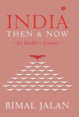 INDIA THEN AND NOW: An Insider's Account - Jalan, Bimal