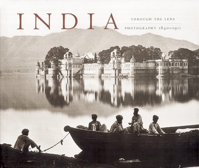 India Through the Lens: Photography 1840-1911 - Dehejia, Vidya, Professor (Editor)