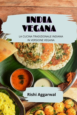 India vegana: la cucina tradizionale indiana in versione vegana - Aggarwal, Rishi