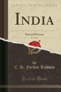 India, Vol. 1 of 2: Past and Present (Classic Reprint)