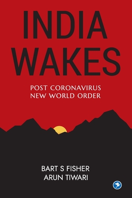 India Wakes: Post Coronavirus New World Order - Tiwari, Arun, and Fisher, Bart S