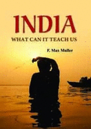 India: What can it teach us?: A Course of Lectures Delivered before the University Of Cambridge