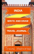 India Write and Draw Travel Journal: Use This Small Travelers Journal for Writing, Drawings and Photos to Create a Lasting Travel Memory Keepsake