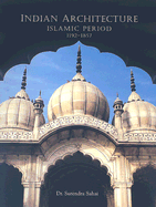 Indian Architecture: Islamic Period 1192-1857