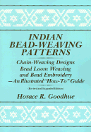 Indian Bead-Weaving Patterns: Chain-Weaving Designs Bead Loom Weaving and Bead Embroidery - An Illustrated "How-To" Guide - Goodhue, Horace R