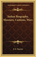 Indian Biography, Manners, Customs, Wars