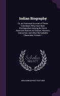 Indian Biography: Or, an Historical Account of Those Individuals Who Have Been Distinguished Among the North American Natives As Orators, Warriors, Statesmen, and Other Remarkable Characters, Volume 1
