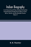 Indian Biography, Or, An Historical Account Of Those Individuals Who Have Been Distinguished Among The North American Natives As Orators, Warriors, Statesmen, And Other Remarkable Characters (Volume I)