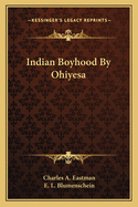 Indian Boyhood By Ohiyesa