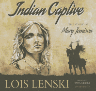 Indian Captive: The Story of Mary Jemison - Lenski, Lois, and Gilbert, Tavia (Read by)