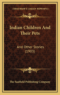 Indian Children and Their Pets: And Other Stories (1903)