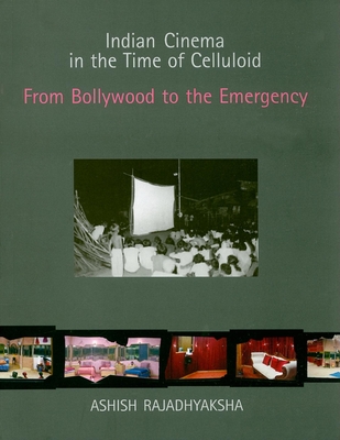 Indian Cinema in the Time of Celluloid: From Bollywood to the Emergency - Rajadhyaksha, Ashish