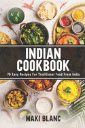 Indian Cookbook: 70 Easy Recipes For Traditional Food From India