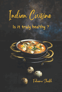 Indian Cuisine: Is It Truly Healthy?: Exploring the Health Benefits of Indian Cuisine