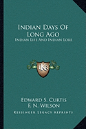 Indian Days Of Long Ago: Indian Life And Indian Lore