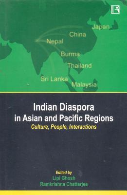 Indian Diaspora in Asian and Pacific Regions: Culture, People, Interactions - Ghosh, Lipi, and Chatterjee, Ramakrishna