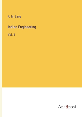 Indian Engineering: Vol. 4 - Lang, A M