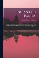 Indian Epic Poetry: Being the Substance of Lectures Recently Given at Oxford: With a Full Analysis of the Rmyana and of the Leading Story of the Mah-Bhrata