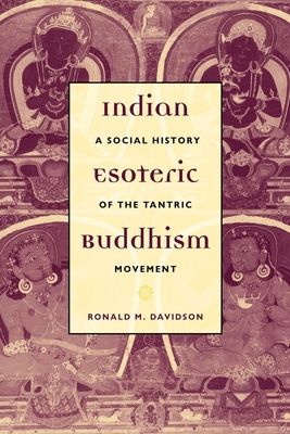 Indian Esoteric Buddhism: A Social History of the Tantric Movement - Davidson, Ronald