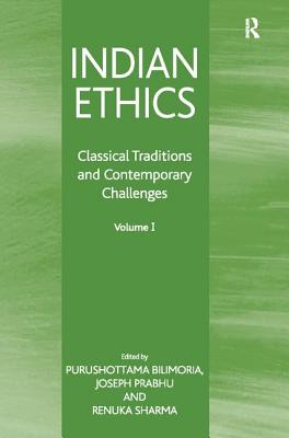 Indian Ethics: Classical Traditions and Contemporary Challenges: Volume I - Bilimoria, Purushottama (Editor), and Prabhu, Joseph (Editor), and Sharma, Renuka (Editor)