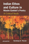 Indian Ethos and Culture in Nissim Ezekiel's Poetry: A Critical Study