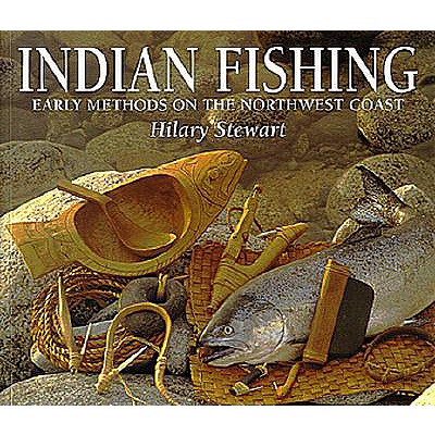 Indian Fishing: Early Methods on the Northwest Coast - Stewart, Hilary