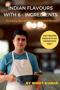 Indian Flavours with 6 - Ingredients: A culinary journey of redefining Indian flavours