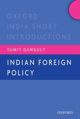 Indian Foreign Policy: Oxford India Short Introductions - Ganguly, Sumit