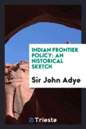 Indian Frontier Policy: An Historical Sketch