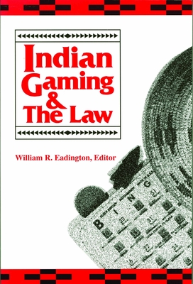 Indian Gaming and the Law - Eadington, William R (Editor)