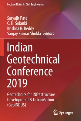 Indian Geotechnical Conference 2019: Geotechnics for INfrastructure Development & UrbaniSation (GeoINDUS) - Patel, Satyajit (Editor), and Solanki, C. H. (Editor), and Reddy, Krishna R. (Editor)