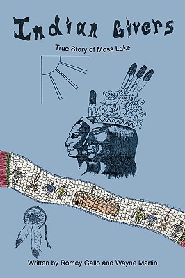 Indian Givers: True Story of Moss Lake - Gallo, Romey, and Martin, Wayne