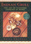 Indian Grill: The Art of Tandoori Cooking at Home - Chandra, Smita