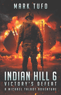 Indian Hill 6: Victory's Defeat: A Michael Talbot Adventure