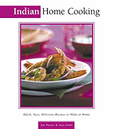 Indian Home Cooking: Quick, Easy, Delicious Recipes to Make at Home